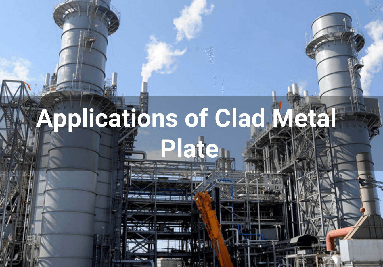 Cladded Metal Process Applications of Clad Metal Plate - FUGO Tech